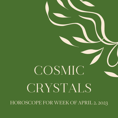 Cosmic Crystals: Week of April 2, 2023